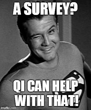 Superman Wink | A SURVEY? QI CAN HELP WITH THAT! | image tagged in superman wink | made w/ Imgflip meme maker