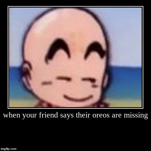 your friends  missing oreos | image tagged in funny,demotivationals | made w/ Imgflip demotivational maker