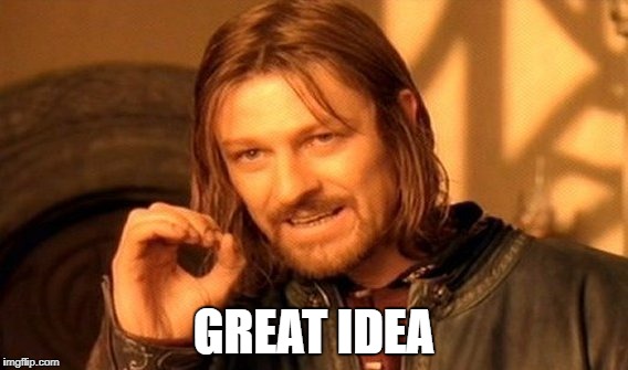 One Does Not Simply Meme | GREAT IDEA | image tagged in memes,one does not simply | made w/ Imgflip meme maker