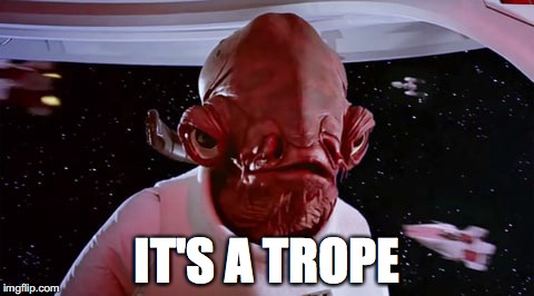 Image of Admiral Akbar from Star Wars: Return of the Jedi saying "It's a trope."