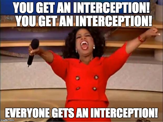 Oprah You Get A Meme | YOU GET AN INTERCEPTION!  YOU GET AN INTERCEPTION! EVERYONE GETS AN INTERCEPTION! | image tagged in memes,oprah you get a | made w/ Imgflip meme maker