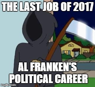 Al Franken Gets Axed to Leave | THE LAST JOB OF 2017; AL FRANKEN'S POLITICAL CAREER | image tagged in fg death,al franken | made w/ Imgflip meme maker
