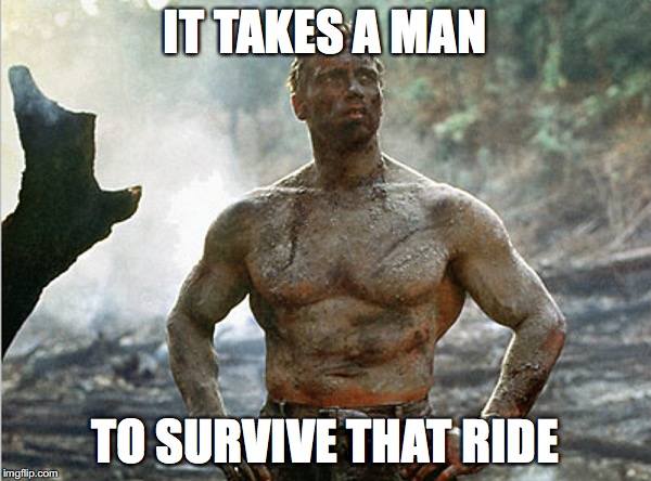 IT TAKES A MAN TO SURVIVE THAT RIDE | made w/ Imgflip meme maker