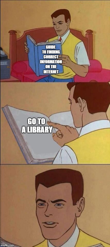 Book of Idiots | GUIDE TO FINDING CORRECT INFORMATION ON THE INTERNET; GO TO A LIBRARY | image tagged in book of idiots | made w/ Imgflip meme maker