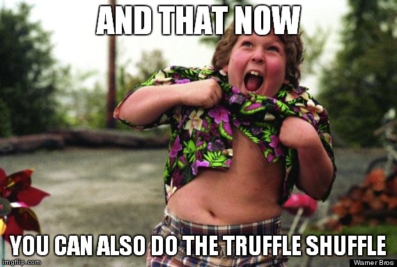 AND THAT NOW YOU CAN ALSO DO THE TRUFFLE SHUFFLE | made w/ Imgflip meme maker