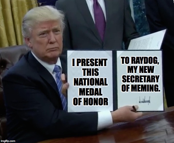 A New Hope. | TO RAYDOG, MY NEW SECRETARY OF MEMING. I PRESENT THIS NATIONAL MEDAL OF HONOR | image tagged in memes,raydog | made w/ Imgflip meme maker