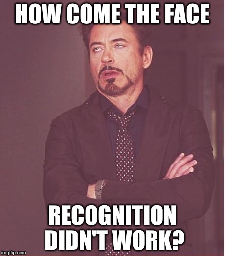 Face You Make Robert Downey Jr | HOW COME THE FACE; RECOGNITION DIDN'T WORK? | image tagged in memes,face you make robert downey jr | made w/ Imgflip meme maker