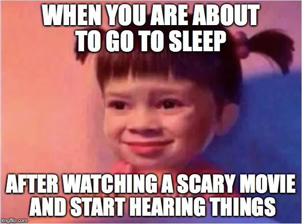 What was that....... | WHEN YOU ARE ABOUT TO GO TO SLEEP; AFTER WATCHING A SCARY MOVIE AND START HEARING THINGS | image tagged in memes,funny memes,movies,scared,funny,funny picture | made w/ Imgflip meme maker