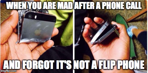 Don't get too excited | WHEN YOU ARE MAD AFTER A PHONE CALL; AND FORGOT IT'S NOT A FLIP PHONE | image tagged in memes,funny memes,funny,iphone,phone,funny picture | made w/ Imgflip meme maker