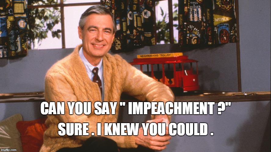 CAN YOU SAY " IMPEACHMENT ?"; SURE . I KNEW YOU COULD . | image tagged in trump | made w/ Imgflip meme maker