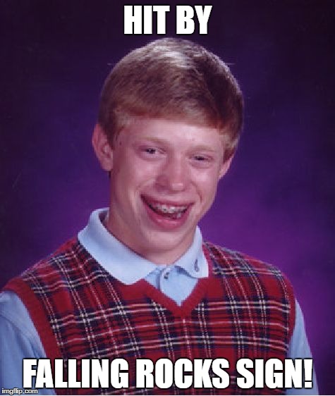 Bad Luck Brian Meme | HIT BY FALLING ROCKS SIGN! | image tagged in memes,bad luck brian | made w/ Imgflip meme maker