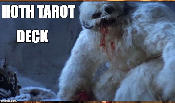 Hoth Tarot | HOTH TAROT; DECK | image tagged in cold weather | made w/ Imgflip meme maker