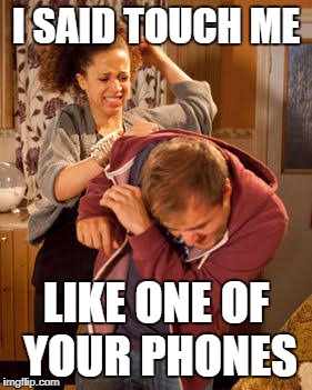 I SAID TOUCH ME LIKE ONE OF YOUR PHONES | made w/ Imgflip meme maker