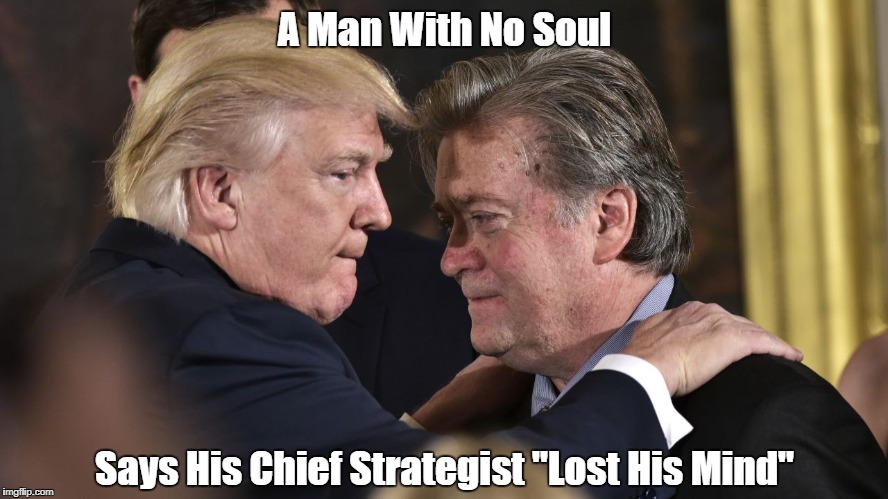 A Man With No Soul Says His Chief Strategist "Lost His Mind" | made w/ Imgflip meme maker