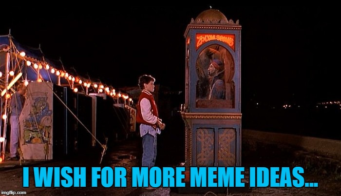 I WISH FOR MORE MEME IDEAS... | made w/ Imgflip meme maker