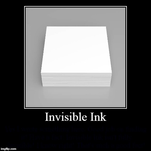 Yes I wrote something else | image tagged in funny,demotivationals,invisible ink,bad,paper | made w/ Imgflip demotivational maker
