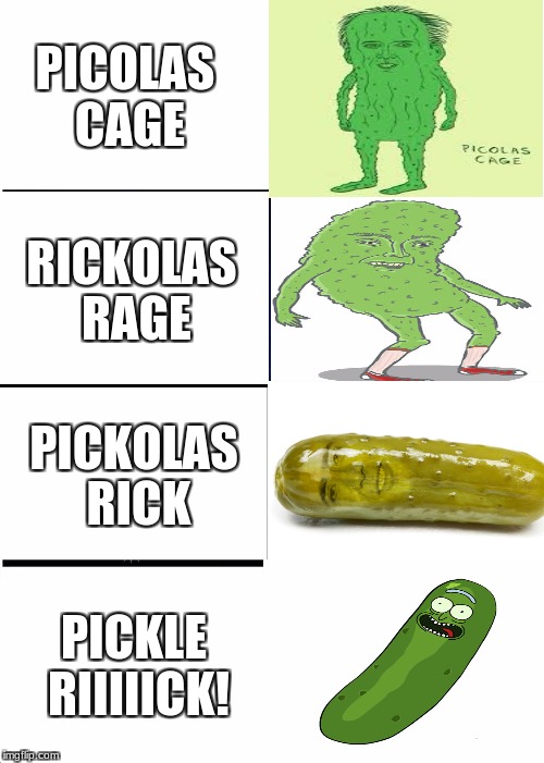 Pickle Rick Evolution | PICOLAS CAGE; RICKOLAS RAGE; PICKOLAS RICK; PICKLE RIIIIICK! | image tagged in memes,expanding brain,pickle rick,rick and morty,nicolas cage,pickle | made w/ Imgflip meme maker