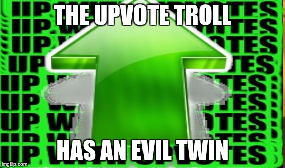THE UPVOTE TROLL HAS AN EVIL TWIN | made w/ Imgflip meme maker