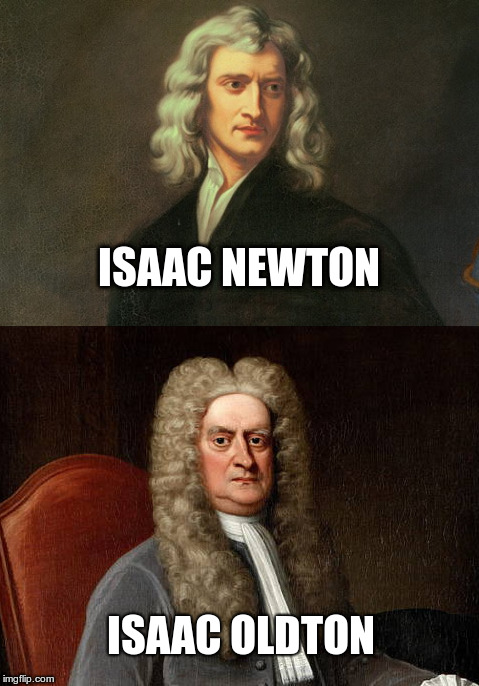 Isaac Oldton | ISAAC NEWTON; ISAAC OLDTON | image tagged in sir isaac newton,puns,pun | made w/ Imgflip meme maker