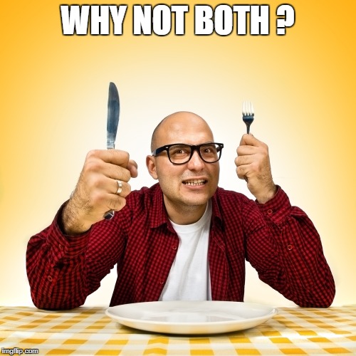 WHY NOT BOTH ? | made w/ Imgflip meme maker