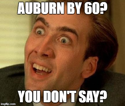 you don't say | AUBURN BY 60? YOU DON'T SAY? | image tagged in you don't say | made w/ Imgflip meme maker