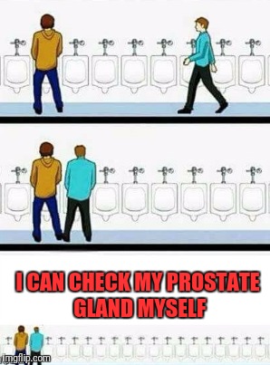 I CAN CHECK MY PROSTATE GLAND MYSELF | made w/ Imgflip meme maker