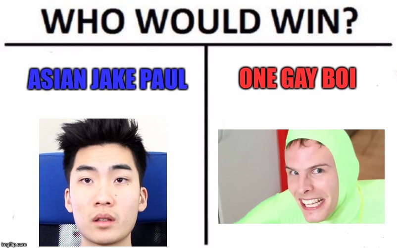 Who Would Win? Meme | ONE GAY BOI; ASIAN JAKE PAUL | image tagged in memes,who would win | made w/ Imgflip meme maker