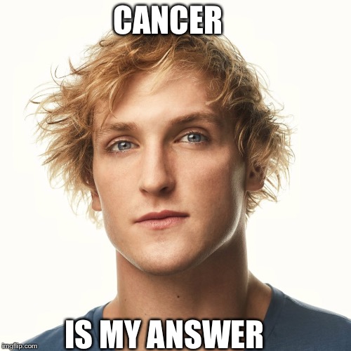 Logan Paul | CANCER; IS MY ANSWER | image tagged in logan paul,suicide | made w/ Imgflip meme maker