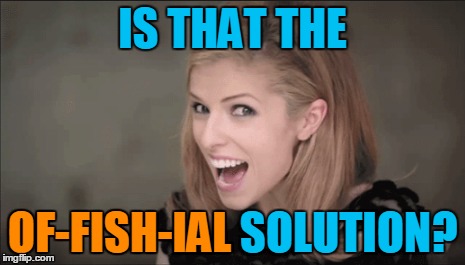 IS THAT THE OF-FISH-IAL SOLUTION? OF-FISH-IAL | made w/ Imgflip meme maker