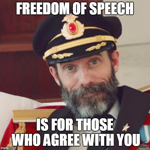 FREEDOM OF SPEECH IS FOR THOSE WHO AGREE WITH YOU | made w/ Imgflip meme maker