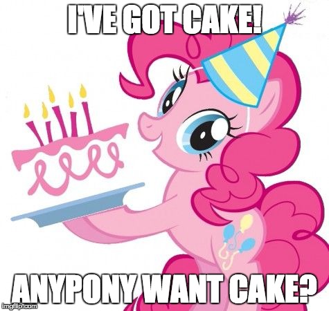 Have some cake! | I'VE GOT CAKE! ANYPONY WANT CAKE? | image tagged in memes,pinkie pie,cake | made w/ Imgflip meme maker