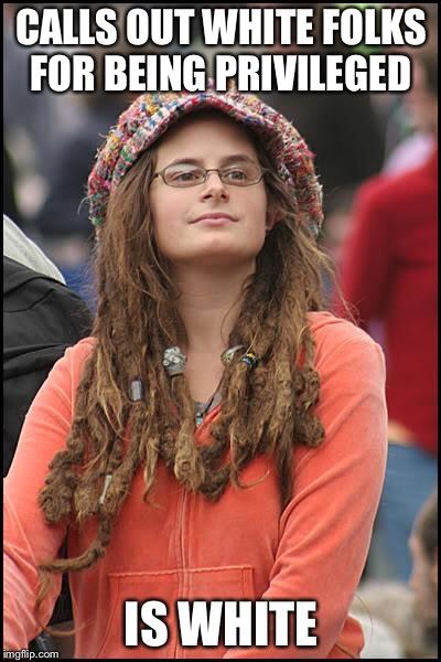 Bad Argument Hippie | CALLS OUT WHITE FOLKS FOR BEING PRIVILEGED; IS WHITE | image tagged in bad argument hippie,liberal hypocrisy,white privilege,liberal logic,social justice warrior,sjw | made w/ Imgflip meme maker