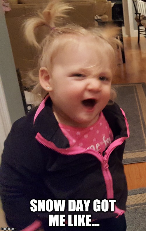 SNOW DAY GOT ME LIKE... | image tagged in funny,drunk baby,happy face | made w/ Imgflip meme maker