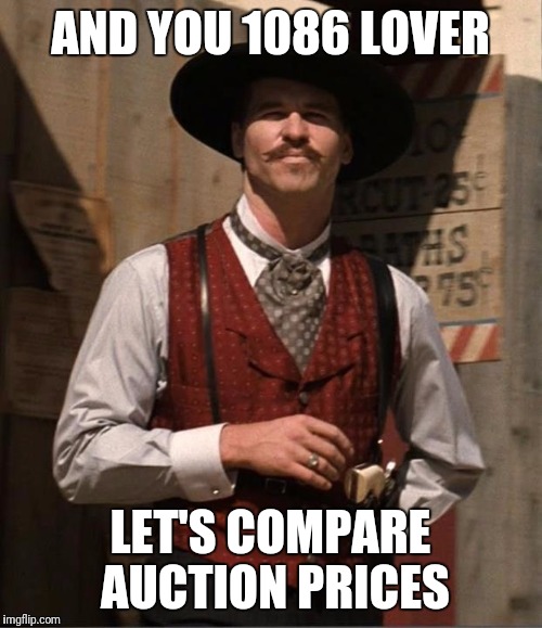 Doc Holiday  | AND YOU 1086 LOVER; LET'S COMPARE AUCTION PRICES | image tagged in doc holiday | made w/ Imgflip meme maker