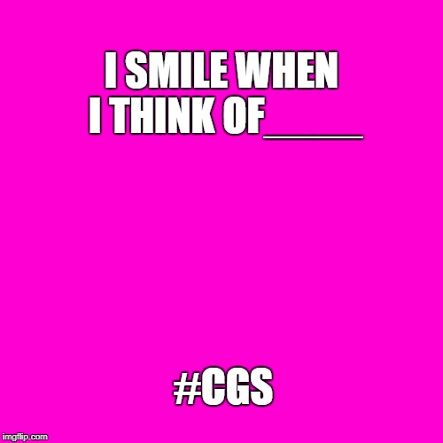 Blank Hot Pink Background | I SMILE WHEN I THINK OF____; #CGS | image tagged in blank hot pink background | made w/ Imgflip meme maker