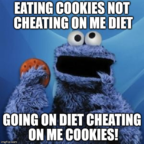 I guess it's all in how you look at it | EATING COOKIES NOT CHEATING ON ME DIET; GOING ON DIET CHEATING ON ME COOKIES! | image tagged in cookie monster,diet,cheating | made w/ Imgflip meme maker
