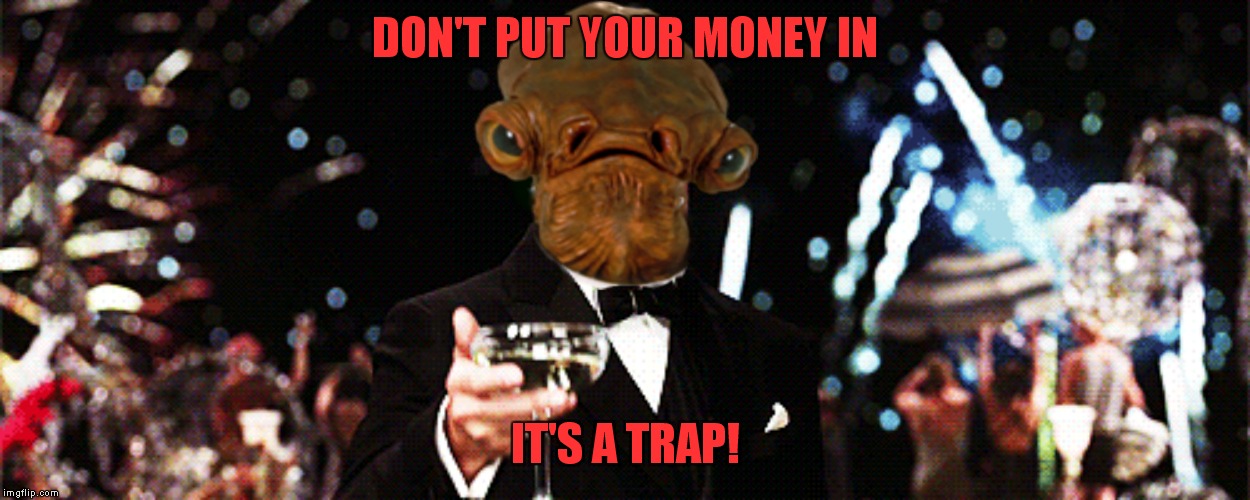 DON'T PUT YOUR MONEY IN IT'S A TRAP! | made w/ Imgflip meme maker