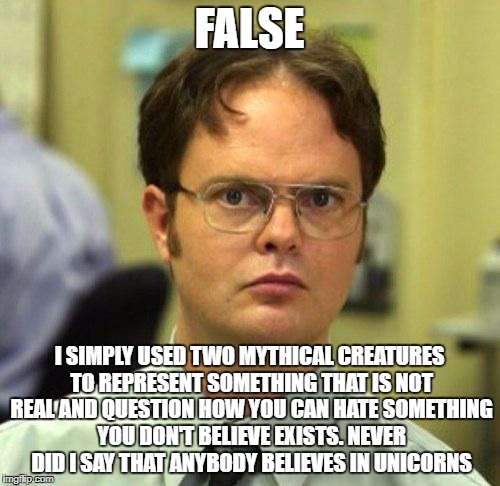 FALSE I SIMPLY USED TWO MYTHICAL CREATURES TO REPRESENT SOMETHING THAT IS NOT REAL AND QUESTION HOW YOU CAN HATE SOMETHING YOU DON'T BELIEVE | made w/ Imgflip meme maker