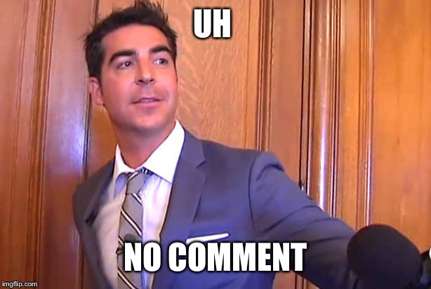watters | UH; NO COMMENT | image tagged in watters | made w/ Imgflip meme maker