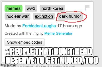 PEOPLE THAT DON'T READ DESERVE TO GET NUKED, TOO | made w/ Imgflip meme maker