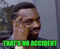 THAT'S NO ACCIDENT | made w/ Imgflip meme maker