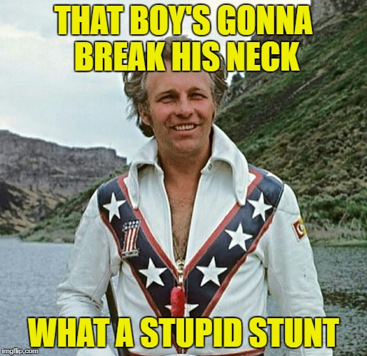 THAT BOY'S GONNA BREAK HIS NECK WHAT A STUPID STUNT | made w/ Imgflip meme maker