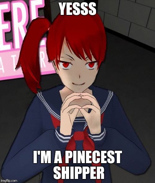 Yandere Evil Girl | YESSS; I'M A PINECEST SHIPPER | image tagged in yandere evil girl | made w/ Imgflip meme maker