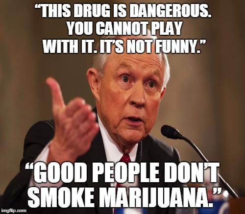 “THIS DRUG IS DANGEROUS. YOU CANNOT PLAY WITH IT. IT’S NOT FUNNY.” “GOOD PEOPLE DON’T SMOKE MARIJUANA.” | made w/ Imgflip meme maker