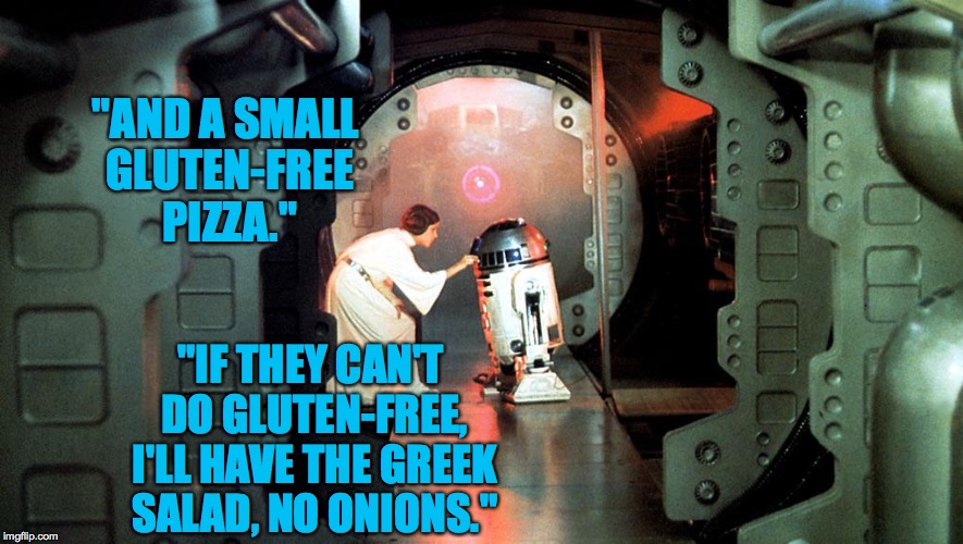 Star Wars Episode IVa: I'm sorry but I'm hungry! | "AND A SMALL GLUTEN-FREE PIZZA." "IF THEY CAN'T DO GLUTEN-FREE, I'LL HAVE THE GREEK SALAD, NO ONIONS." | image tagged in memes,star wars,munchies | made w/ Imgflip meme maker