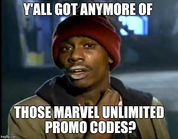 Y'all Got Any More Of That Meme | Y'ALL GOT ANYMORE OF; THOSE MARVEL UNLIMITED PROMO CODES? | image tagged in memes,y'all got any more of that | made w/ Imgflip meme maker