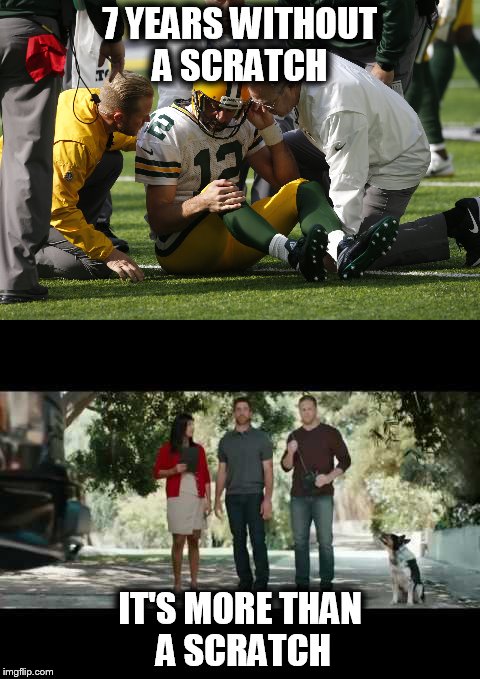 7 YEARS WITHOUT A SCRATCH; IT'S MORE THAN A SCRATCH | image tagged in memes,aaron rodgers | made w/ Imgflip meme maker
