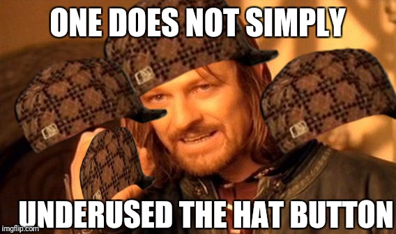 One Does Not Simply Meme | ONE DOES NOT SIMPLY; UNDERUSED THE HAT BUTTON | image tagged in memes,one does not simply,scumbag | made w/ Imgflip meme maker