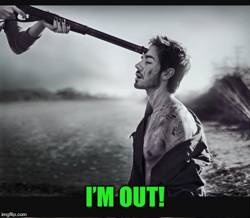 I’M OUT! | made w/ Imgflip meme maker