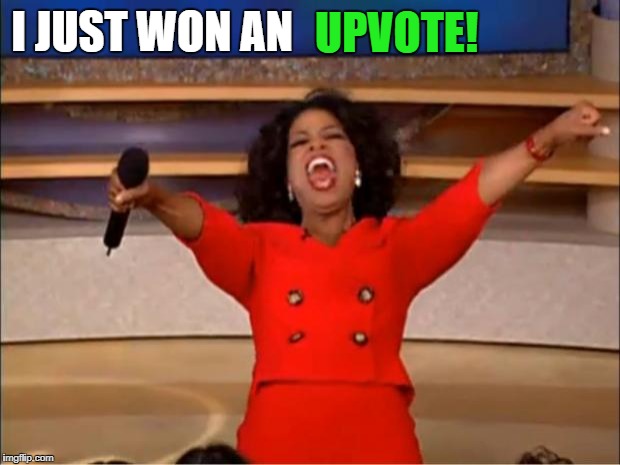 Oprah You Get A Meme | I JUST WON AN UPVOTE! | image tagged in memes,oprah you get a | made w/ Imgflip meme maker